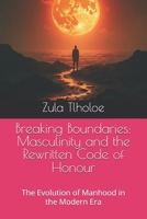 Breaking Boundaries: Masculinity and the Rewritten Code of Honour: The Evolution of Manhood in the Modern Era B0DX7814ZF Book Cover