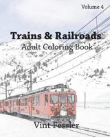Trains & Railroads: Adult Coloring Book, Volume 4: Train and Railroad Sketches for Coloring 152324089X Book Cover