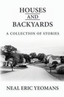 Houses and Backyards: A Collection of Stories 1539175812 Book Cover