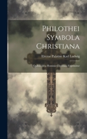 Philothei Symbola christiana: Quibus idea hominis christiani exprimitur 102221733X Book Cover