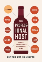 The Professional Host: Quick Gourmet Meals with Perfect Wine B0FTXC4DKN Book Cover