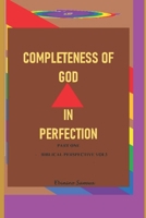 COMPLETENESS OF GOD IN PERFECTION PART1: Biblical Perspective Vol 3 B0FF49TN5C Book Cover