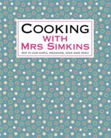 Cooking with Mrs Simkins: How to Cook Simple, Wholesome, Home-Made Meals 1905862369 Book Cover