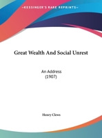 Great Wealth And Social Unrest: An Address 1166550281 Book Cover