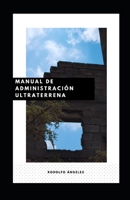 MANUAL DE ADMINISTRACIÓN ULTRATERRENA: La burocratización en éste y otros mundos B098WHLZBQ Book Cover