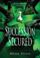 The Black Arrows: Succession Secured 1764434307 Book Cover