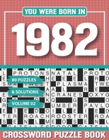 You Were Born In 1982 Crossword Puzzle Book: Crossword Puzzle Book for Adults and all Puzzle Book Fans B094TCWM5H Book Cover