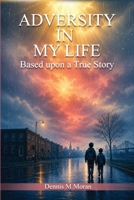 Adversity In My Life: Based upon a True Story B0HB9RP4KY Book Cover