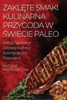 Zaklęte Smaki. Kulinarna Przygoda w Świecie Paleo: Odkryj Tajemnice Zdrowej Kuchni z Autentycznymi Przepisami 1835191665 Book Cover