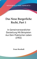 Das Neue Burgerliche Recht, Part 1: In Gemeinverstandlicher Darstellung Mit Beispielen Aus Dem Praktischen Leben (1902) 1160059462 Book Cover