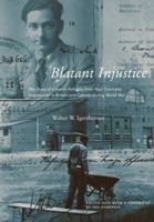 Blatant Injustice: The Story of a Jewish Refugee from Nazi Germany Imprisoned in Britain and Canada during World War II (Volume 1) (Footprints Series) 0228023955 Book Cover