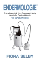 Endermologie: The Missing Link Your Damaged Body Needs for Optimal Health 1922497762 Book Cover