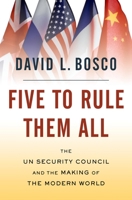 Five to Rule Them All: The UN Security Council and the Making of the Modern World 0195328760 Book Cover
