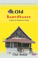 Old Board House: A Glance at Trinidad and Tobago 1449568211 Book Cover