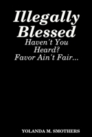 Illegally Blessed 145837436X Book Cover