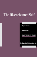 The Disenchanted Self: Representing the Subject in the <i>Canterbury Tales</i> 0520068335 Book Cover