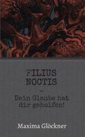 Filius Noctis: Dein Glaube hat dir geholfen! (German Edition) 3749786259 Book Cover