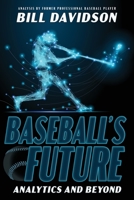 Baseball's Future: Analytics and Beyond 1681113961 Book Cover