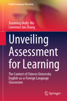 Unveiling Assessment for Learning: The Context of Chinese University English-as-a-Foreign Language Classrooms (English Language Education, 37) 981953528X Book Cover