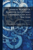 Annual Report Of Board Of Supervising Engineers, Chicago Traction, Volume 12 1179066375 Book Cover