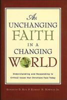 An Unchanging Faith in a Changing World: Understanding and Responding to Critical Issues That Christians Face Today 0785273522 Book Cover