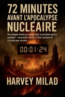 72 Minutes avant l'Apocalypse Nucléaire Une plongée minute par minute dans la prochaine guerre mondiale - du premier missile à l'hiver nucléaire et à la lutte pour survivre (French Edition) B0FB1V2298 Book Cover