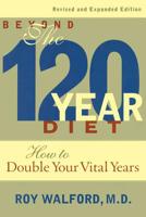 Beyond the 120 Year Diet : How to Double Your Vital Years 1568581572 Book Cover
