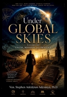 Under Global Skies: A Story of Faith, Mission and Destiny 1639504729 Book Cover