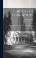 History of Cosmopolite: Or, the Writings of Rev. Lorenzo Dow: Containing His Experience and Travels, in Europe and America, Up to Near His Fiftieth Year 1021756733 Book Cover