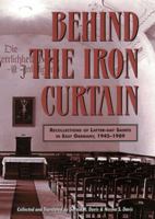 Behind the Iron Curtain: Recollections of Latter-Day Saints in East Germany, 1945-1989 (Byu Studies Monographs) 0842524649 Book Cover