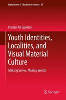 Youth Identities, Localities, and Visual Material Culture: Making Selves, Making Worlds 9401782318 Book Cover