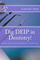 Dig Deip in Dentistry!: Dental Emotional Intelligence 147936021X Book Cover