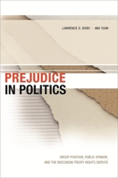 Prejudice in Politics: Group Position, Public Opinion, and the Wisconsin Treaty Rights Dispute 0674013298 Book Cover