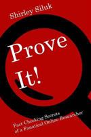 Prove It!: Fact-Finding Secrets of a Fanatical Online Researcher 0692243283 Book Cover