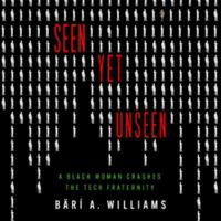 Seen Yet Unseen: A Black Woman Crashes the Tech Fraternity B0CLFGRG9M Book Cover