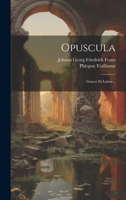 Opuscula: Graece Et Latine... 1273030605 Book Cover