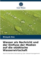 Wasser als Nachricht und der Einfluss der Medien auf die städtische Wasserwirtschaft: Nachrichtenberichterstattung über Wassermanagement 6202898798 Book Cover