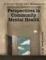 Perspectives in Community Mental Health : A Study Guide and Workbook 1524919004 Book Cover