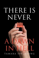 There is Never a Dawn in Hell 1662470568 Book Cover
