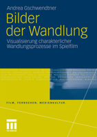 Bilder Der Wandlung: Visualisierung Charakterlicher Wandlungsprozesse Im Spielfilm 3531174886 Book Cover