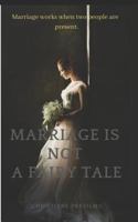 MARRIAGE IS NOT A FAIRY TALE: Marriage works when two people are present. 1731205805 Book Cover