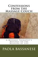 Confessions from the Massage Couch: A Massage Therapist's Musings on the Meaning of Life 1499628986 Book Cover