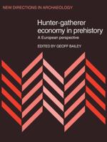 Hunter-Gatherer Economy in Prehistory: A European Perspective (New Directions in Archaeology) 0521106206 Book Cover