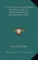 L'Ovide Bouffon, Ou Les Metamorphoses Burlesques (1649) 1104996456 Book Cover