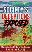 Society's Deceptions Exposed: Murdering the Myths of the Masses B0CJ485QW6 Book Cover