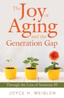 The Joy of Aging and the Generation Gap: Through the Lens of Someone 85 1665765518 Book Cover