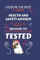 I Know I'm Not A Crazy Health And Safety Adviser Because My Pugicorn Had Me Tested: Perfect Gag Gift For A Health And Safety Adviser Who 100% Isn't ... | Office | Work | Job | Humour and Banter | 1673912095 Book Cover