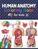 Human Anatomy Coloring Book For Kids: Human Body Anatomy Coloring Book For Kids, Boys and Girls and Medical Students. Human Brain Heart Liver Coloring ... Book. Human Figure Anatomy Coloring Book B08NS9J1C5 Book Cover