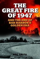 The Great Fire of '47: And the End of Bar Harbor's Golden Era 1684752604 Book Cover