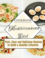 Cookbook Mediterranean Diet: Fast, Easy and Delicious Recipes to Build a Healthy Lifestyle B09T69QFCG Book Cover